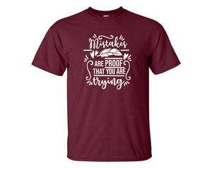 Mistakes Are Proof That You Are Trying custom t shirts, graphic tees. Maroon t shirts for men. Maroon t shirt for mens, tee shirts.