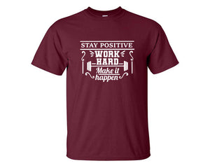Stay Positive Work Hard Make It Happen custom t shirts, graphic tees. Maroon t shirts for men. Maroon t shirt for mens, tee shirts.