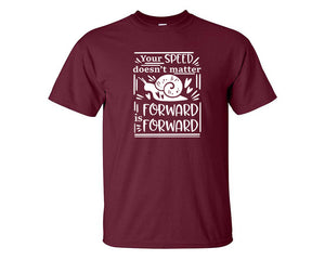 Your Speed Doesnt Matter Forward is Forward custom t shirts, graphic tees. Maroon t shirts for men. Maroon t shirt for mens, tee shirts.
