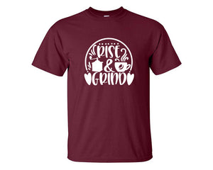 Rise and Grind custom t shirts, graphic tees. Maroon t shirts for men. Maroon t shirt for mens, tee shirts.