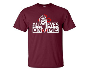 All Eyes On Me custom t shirts, graphic tees. Maroon t shirts for men. Maroon t shirt for mens, tee shirts.