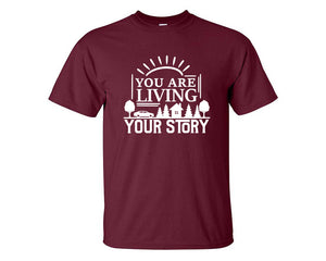 You Are Living Your Story custom t shirts, graphic tees. Maroon t shirts for men. Maroon t shirt for mens, tee shirts.