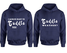 Görseli Galeri görüntüleyiciye yükleyin, Cuddle Weather? and I Always Want to Cuddle You hoodies, Matching couple hoodies, Navy Blue pullover hoodies
