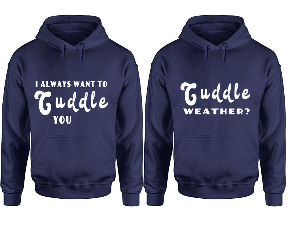 Cuddle Weather? and I Always Want to Cuddle You hoodies, Matching couple hoodies, Navy Blue pullover hoodies