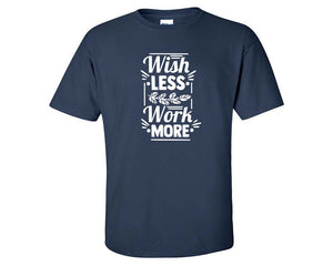 Wish Less Work More custom t shirts, graphic tees. Navy Blue t shirts for men. Navy Blue t shirt for mens, tee shirts.