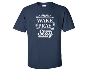 Wake Pray Slay custom t shirts, graphic tees. Navy Blue t shirts for men. Navy Blue t shirt for mens, tee shirts.
