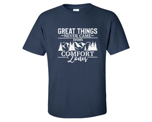 Great Things Never Came from Comfort Zones custom t shirts, graphic tees. Navy Blue t shirts for men. Navy Blue t shirt for mens, tee shirts.