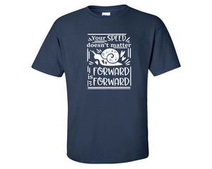 Your Speed Doesnt Matter Forward is Forward custom t shirts, graphic tees. Navy Blue t shirts for men. Navy Blue t shirt for mens, tee shirts.