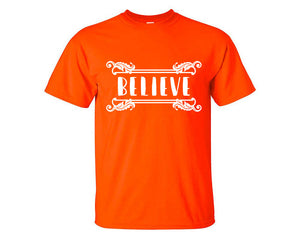 Believe custom t shirts, graphic tees. Orange t shirts for men. Orange t shirt for mens, tee shirts.