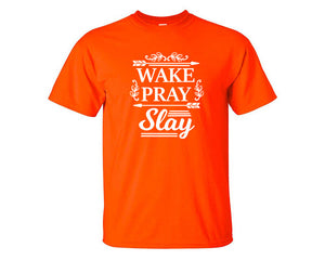 Wake Pray Slay custom t shirts, graphic tees. Orange t shirts for men. Orange t shirt for mens, tee shirts.