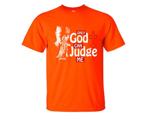 Only God Can Judge Me custom t shirts, graphic tees. Orange t shirts for men. Orange t shirt for mens, tee shirts.