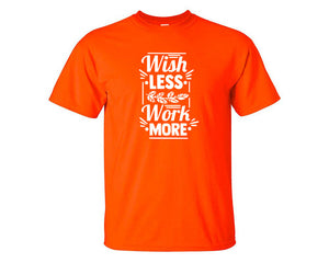Wish Less Work More custom t shirts, graphic tees. Orange t shirts for men. Orange t shirt for mens, tee shirts.