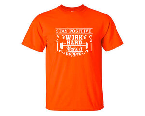 Stay Positive Work Hard Make It Happen custom t shirts, graphic tees. Orange t shirts for men. Orange t shirt for mens, tee shirts.