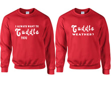 Load image into Gallery viewer, Cuddle Weather? and I Always Want to Cuddle You couple sweatshirts. Red sweaters for men, sweaters for women. Sweat shirt. Matching sweatshirts for couples
