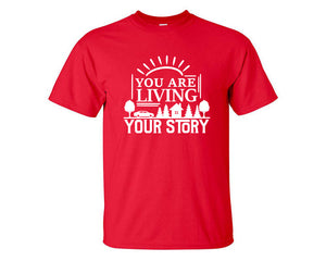 You Are Living Your Story custom t shirts, graphic tees. Red t shirts for men. Red t shirt for mens, tee shirts.