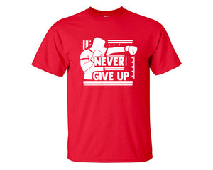 Never Give Up custom t shirts, graphic tees. Red t shirts for men. Red t shirt for mens, tee shirts.