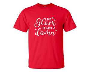Too Glam To Give a Damn custom t shirts, graphic tees. Red t shirts for men. Red t shirt for mens, tee shirts.