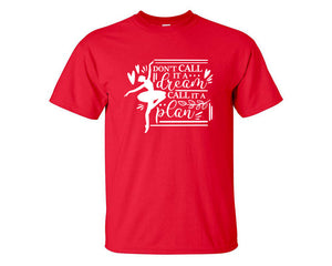 Dont Call It a Dream Call It a Plan custom t shirts, graphic tees. Red t shirts for men. Red t shirt for mens, tee shirts.