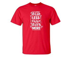 Wish Less Work More custom t shirts, graphic tees. Red t shirts for men. Red t shirt for mens, tee shirts.