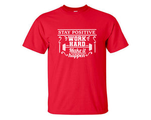 Stay Positive Work Hard Make It Happen custom t shirts, graphic tees. Red t shirts for men. Red t shirt for mens, tee shirts.