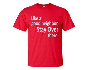 Stay Over There custom t shirts, graphic tees. Red t shirts for men. Red t shirt for mens, tee shirts.
