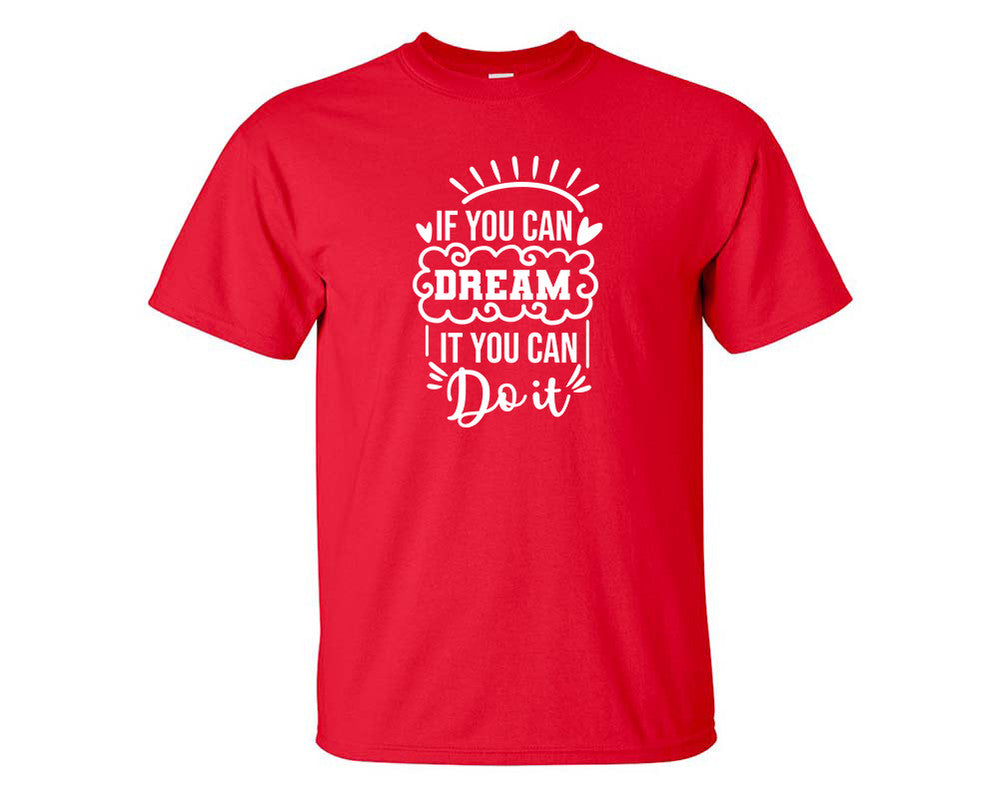 If You Can Dream It You Can Do It custom t shirts, graphic tees. Red t shirts for men. Red t shirt for mens, tee shirts.