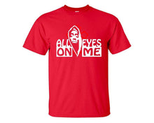 Load image into Gallery viewer, All Eyes On Me custom t shirts, graphic tees. Red t shirts for men. Red t shirt for mens, tee shirts.
