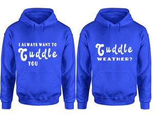 Cuddle Weather? and I Always Want to Cuddle You hoodies, Matching couple hoodies, Royal Blue pullover hoodies