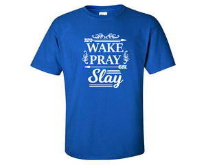 Wake Pray Slay custom t shirts, graphic tees. Royal Blue t shirts for men. Royal Blue t shirt for mens, tee shirts.