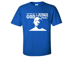 Only God Can Judge Me custom t shirts, graphic tees. Royal Blue t shirts for men. Royal Blue t shirt for mens, tee shirts.