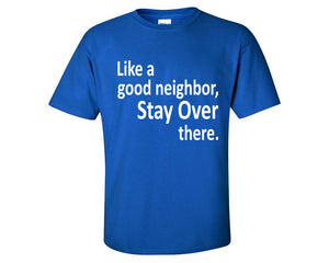 Stay Over There custom t shirts, graphic tees. Royal Blue t shirts for men. Royal Blue t shirt for mens, tee shirts.
