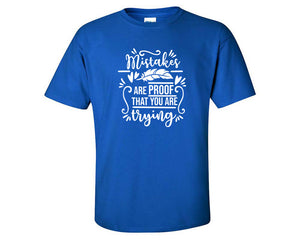 Mistakes Are Proof That You Are Trying custom t shirts, graphic tees. Royal Blue t shirts for men. Royal Blue t shirt for mens, tee shirts.