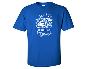 If You Can Dream It You Can Do It custom t shirts, graphic tees. Royal Blue t shirts for men. Royal Blue t shirt for mens, tee shirts.