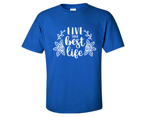 Live Your Best Life custom t shirts, graphic tees. Royal Blue t shirts for men. Royal Blue t shirt for mens, tee shirts.