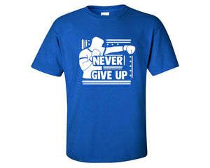 Never Give Up custom t shirts, graphic tees. Royal Blue t shirts for men. Royal Blue t shirt for mens, tee shirts.