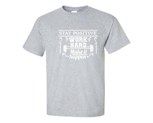 Load image into Gallery viewer, Stay Positive Work Hard Make It Happen custom t shirts, graphic tees. Sports Grey t shirts for men. Sports Grey t shirt for mens, tee shirts.
