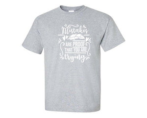 Mistakes Are Proof That You Are Trying custom t shirts, graphic tees. Sports Grey t shirts for men. Sports Grey t shirt for mens, tee shirts.