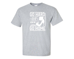 Go Hard or Go Home custom t shirts, graphic tees. Sports Grey t shirts for men. Sports Grey t shirt for mens, tee shirts.