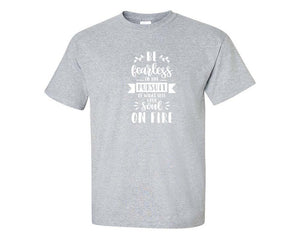 Be Fearless In The Pursuit Of What Sets Your Soul On Fire custom t shirts, graphic tees. Sports Grey t shirts for men. Sports Grey t shirt for mens, tee shirts.
