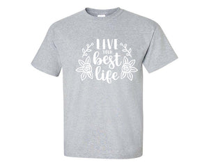 Live Your Best Life custom t shirts, graphic tees. Sports Grey t shirts for men. Sports Grey t shirt for mens, tee shirts.