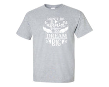이미지를 갤러리 뷰어에 로드 , Dont Be Afraid To Dream Big custom t shirts, graphic tees. Sports Grey t shirts for men. Sports Grey t shirt for mens, tee shirts.
