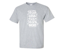 將圖片載入圖庫檢視器 Wish Less Work More custom t shirts, graphic tees. Sports Grey t shirts for men. Sports Grey t shirt for mens, tee shirts.
