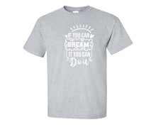 將圖片載入圖庫檢視器 If You Can Dream It You Can Do It custom t shirts, graphic tees. Sports Grey t shirts for men. Sports Grey t shirt for mens, tee shirts.
