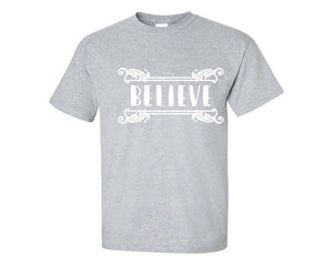 Believe custom t shirts, graphic tees. Sports Grey t shirts for men. Sports Grey t shirt for mens, tee shirts.