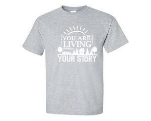 You Are Living Your Story custom t shirts, graphic tees. Sports Grey t shirts for men. Sports Grey t shirt for mens, tee shirts.