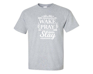 Wake Pray Slay custom t shirts, graphic tees. Sports Grey t shirts for men. Sports Grey t shirt for mens, tee shirts.