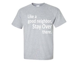 Stay Over There custom t shirts, graphic tees. Sports Grey t shirts for men. Sports Grey t shirt for mens, tee shirts.